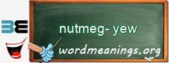 WordMeaning blackboard for nutmeg-yew